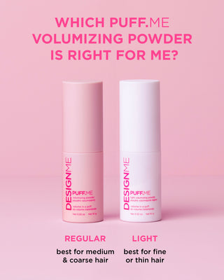 PUFF.ME Volumizing Powder in Regular & Light formulas. Regular for medium/coarse hair, Light for fine/thin hair.