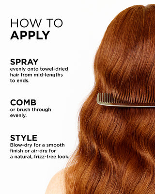 Spray FAB.ME multi-vitamin leave-in treatment on towel-dried hair from mid-lengths to ends. Comb through for even distribution. Style using a blowdryer for a smooth finish or air dry for a natural, frizz-free look.