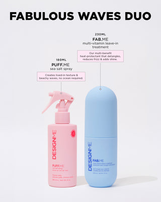 Fabulous Waves Duo includes PUFF.ME Sea Salt Spray 180ml to  create lived-in texture & beachy waves, no ocean required. FAB.ME Multi-vitamin Leave-in Treatment 230ml, our multi-benefit heat-protectant that detangles, reduces frizz & adds shine.